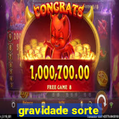 gravidade sorte